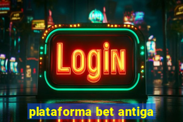 plataforma bet antiga